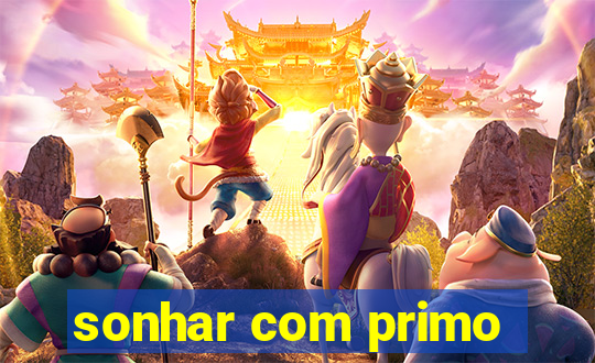 sonhar com primo